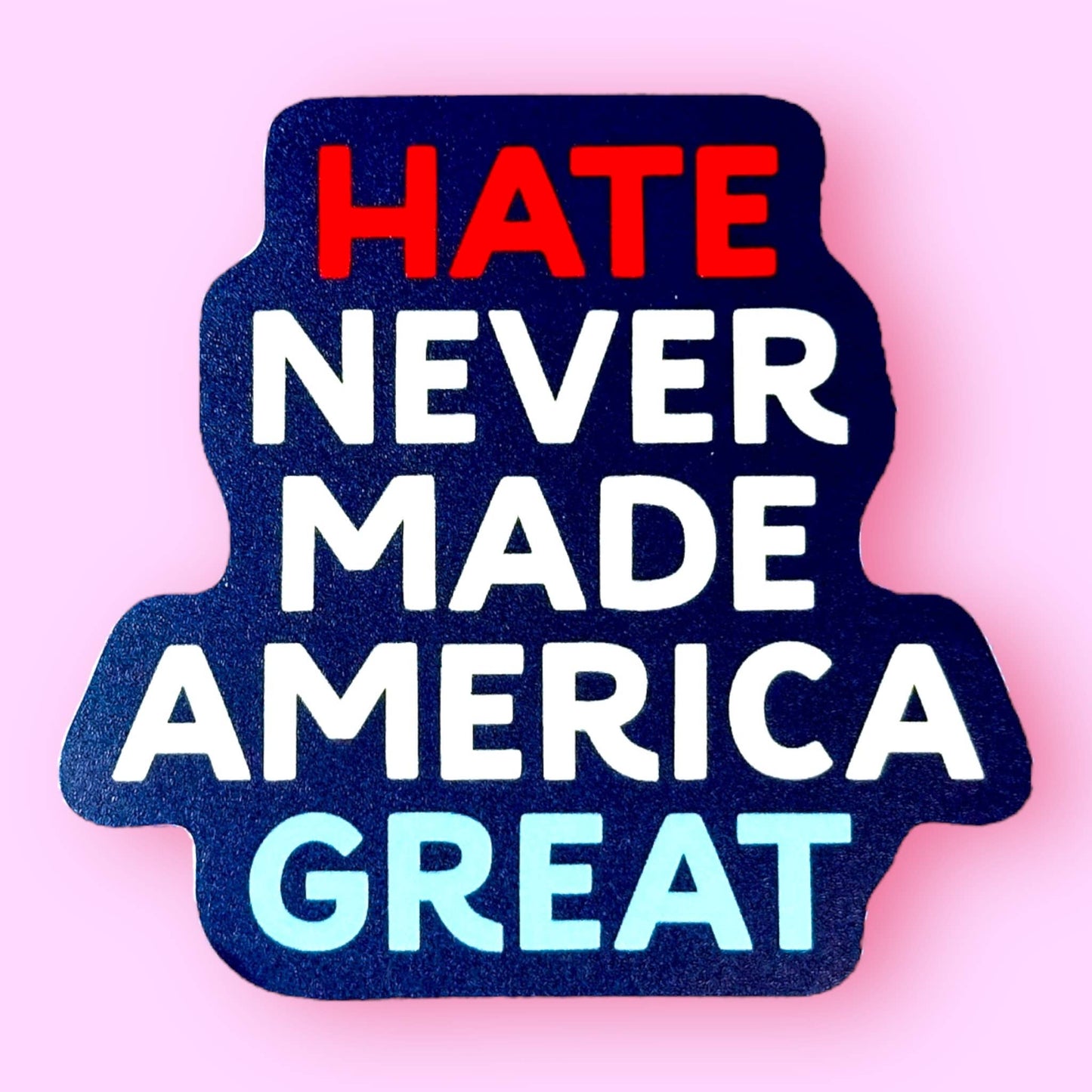 Hate Never Made America Great Sticker