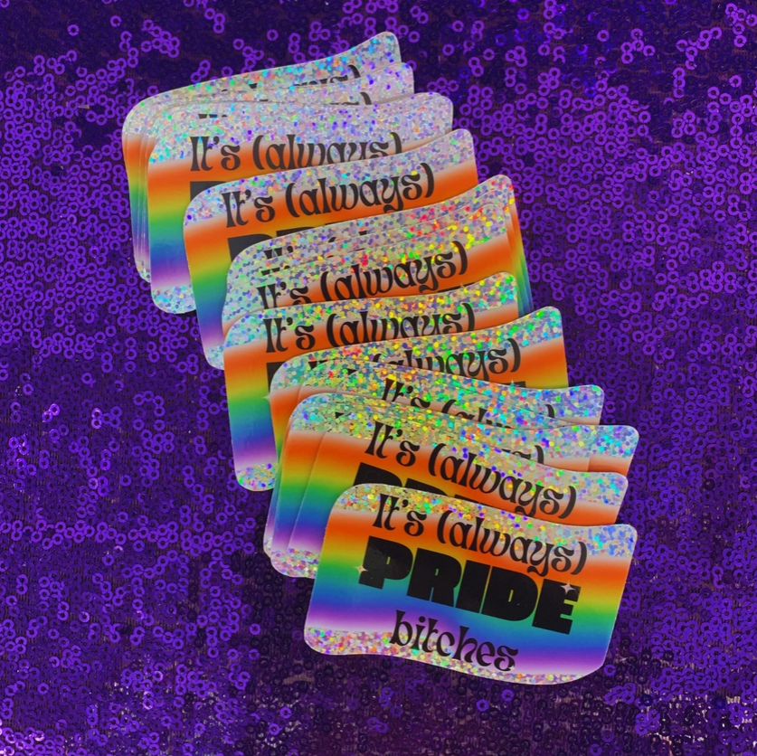 It's Always Pride Bitches Sticker