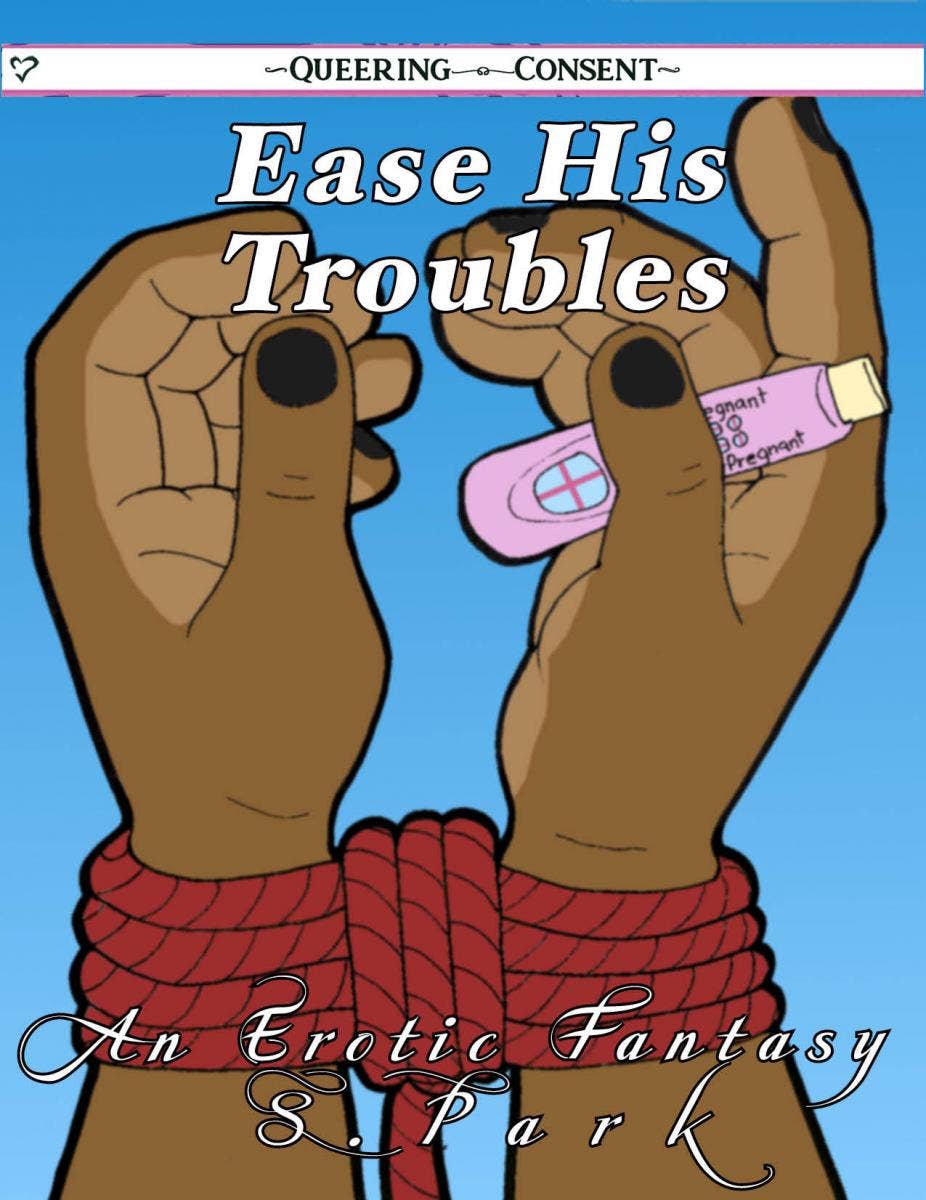 Ease His Troubles: An Erotic Fantasy (Queering Consent Zine)