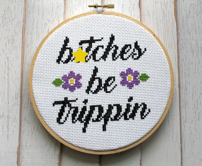 Bitches Be Trippin Cross Stitch Kit