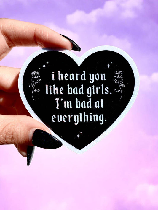 I Heard You Like Bad Girls – Funny  Glitter Viny Sticker