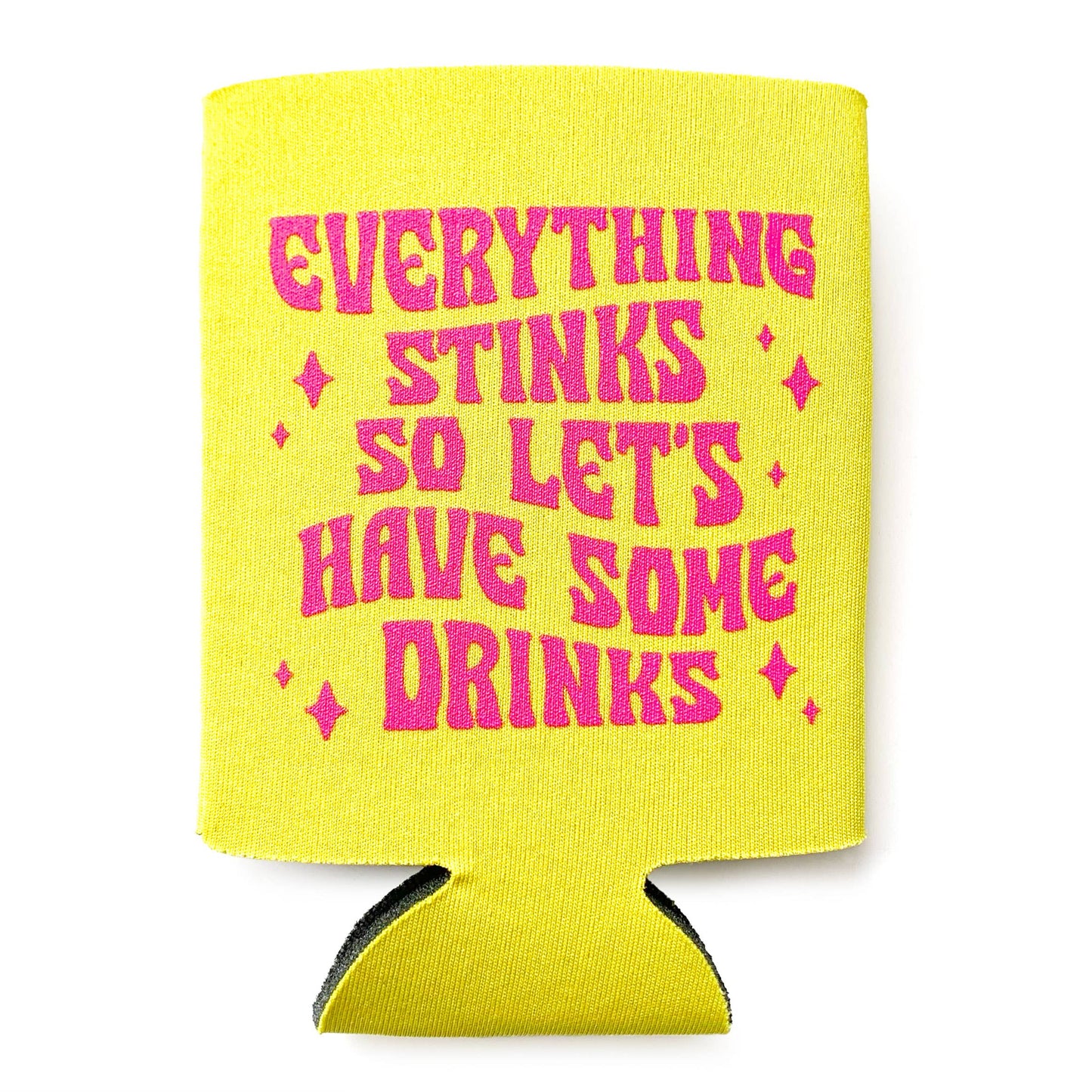 Everything Stinks Let's Have Some Drinks Neoprene Can Holder