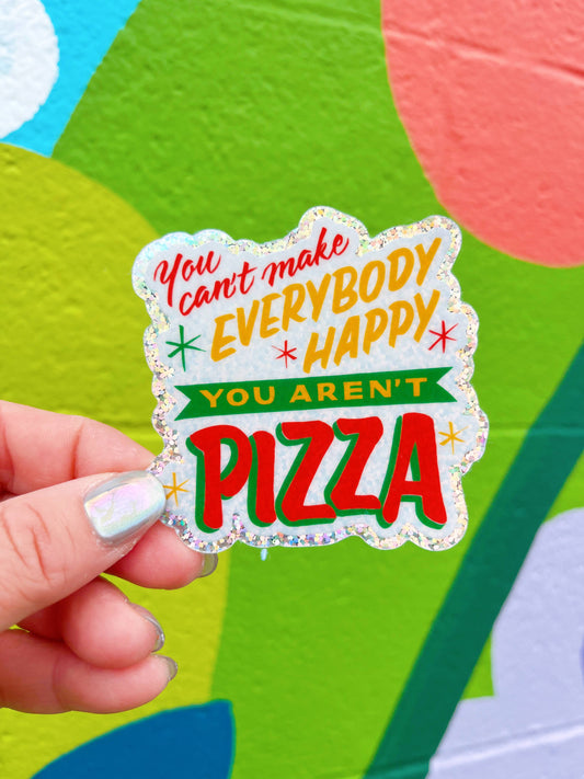 You Can't Make Everyone Happy You Aren't Pizza Funny Sticker