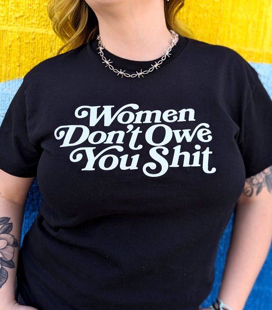 Women Don't Owe You Shit shirt