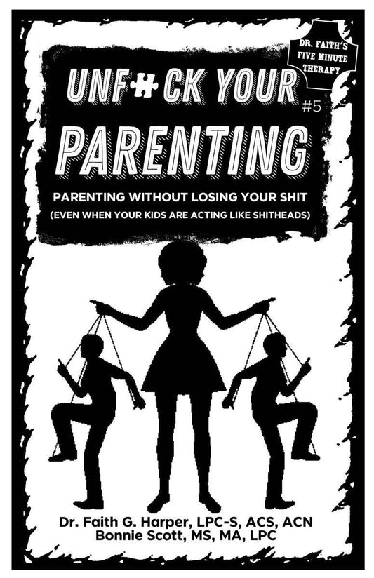 Unfuck Your Parenting #5: Parenting Without Losing Your Shit