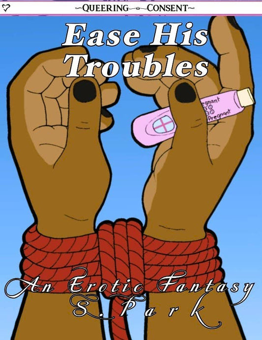 Ease His Troubles: An Erotic Fantasy (Queering Consent Zine)