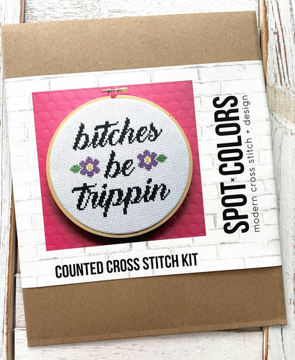 Bitches Be Trippin Cross Stitch Kit