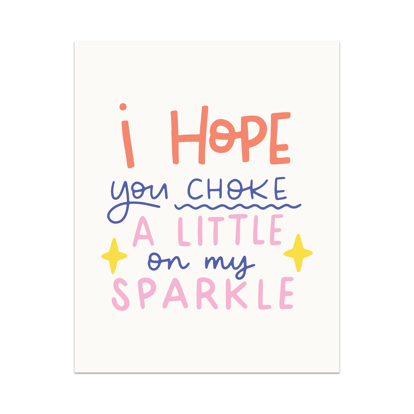 I Hope You Choke A Little On My Sparkle Unframed Art Print