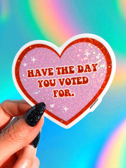 Have the Day You Voted For – Holographic Heart Vinyl Sticker