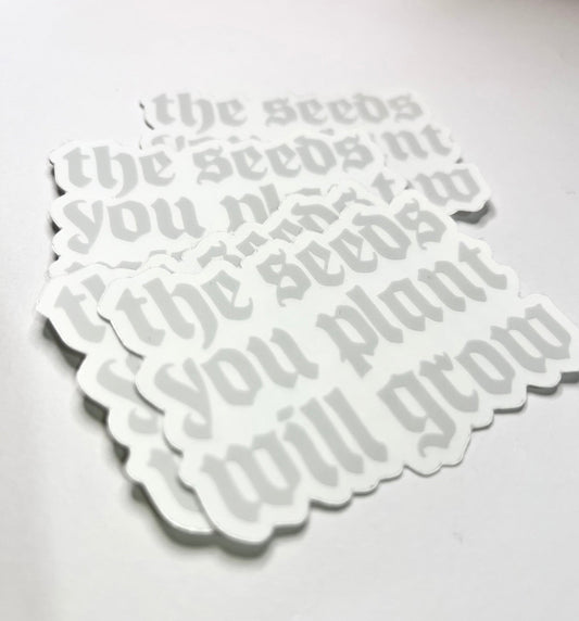 The Seeds You Plant Clear Sticker