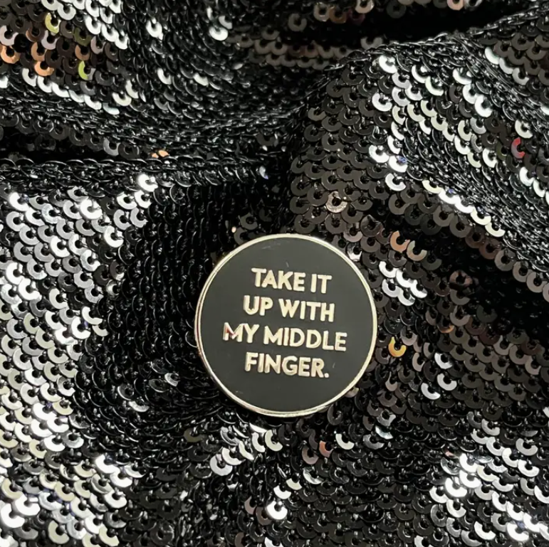 'Take It Up with My Middle Finger' Enamel Pin