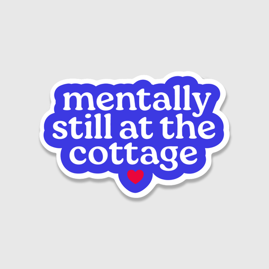 Mentally Still At The Cottage Sticker