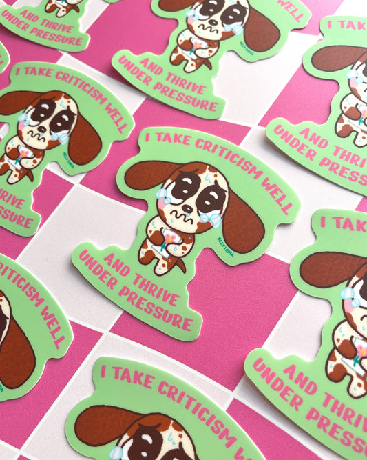 I Take Criticism Well & Thrive Under Pressure Vinyl Sticker
