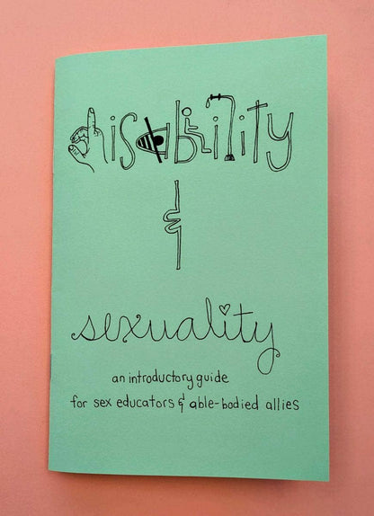 Disability & Sexuality: Introductory Guide for Sex Ed (Zine)