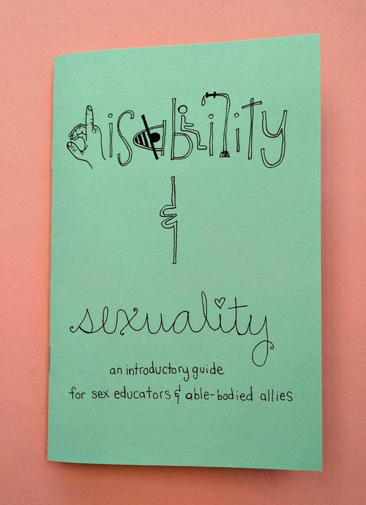 Disability & Sexuality: Introductory Guide for Sex Ed (Zine)