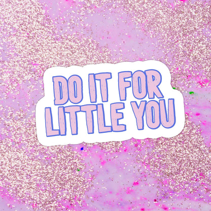 Do It For Little You Sticker
